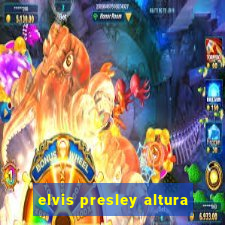 elvis presley altura